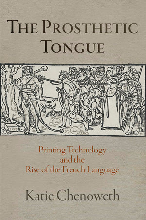 The Prosthetic Tongue: Printing Technology And The Rise Of The French Language (Material Texts),Used