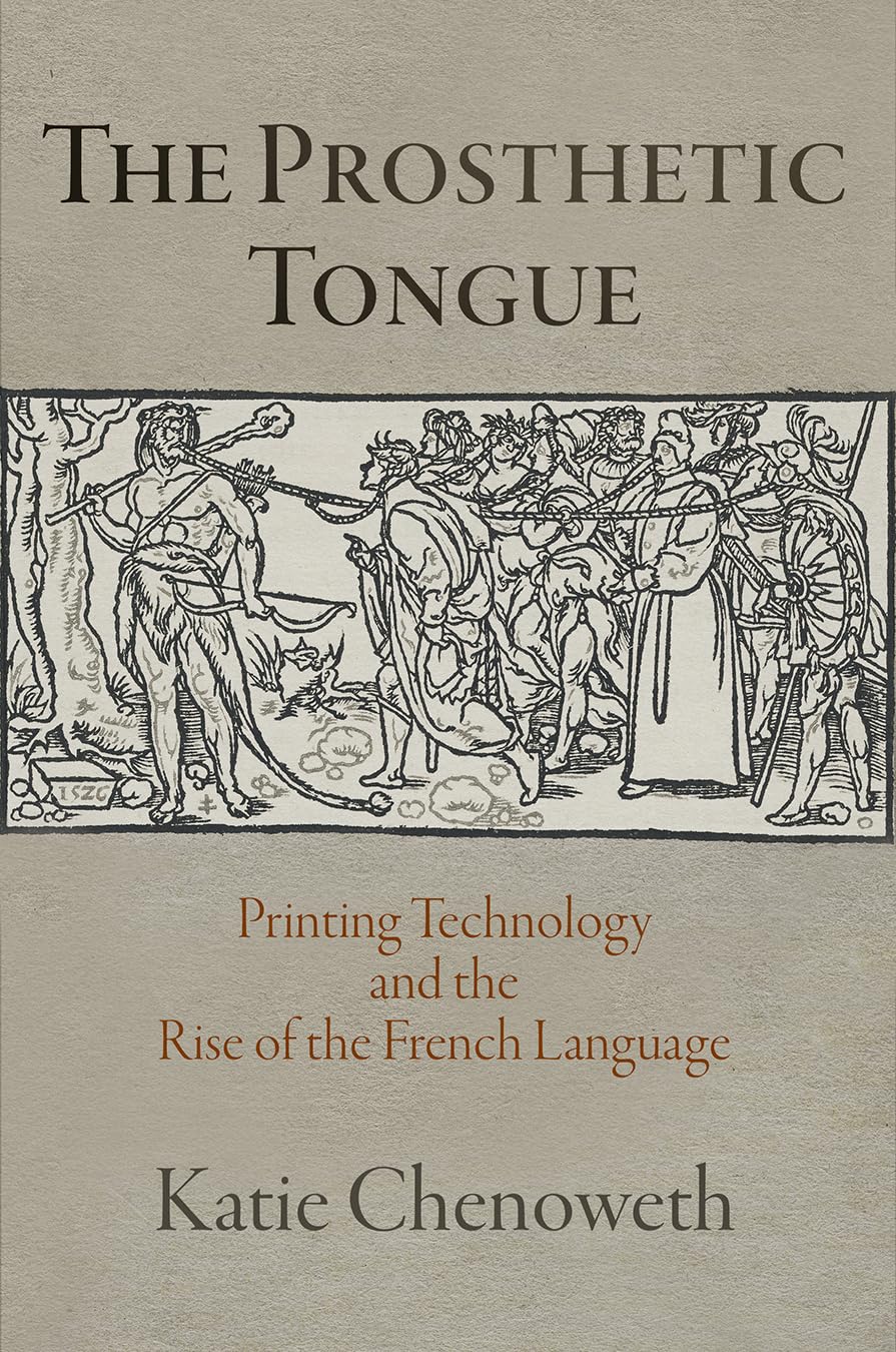The Prosthetic Tongue: Printing Technology And The Rise Of The French Language (Material Texts),Used
