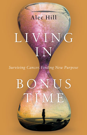 Living in Bonus Time: Surviving Cancer, Finding New Purpose,Used
