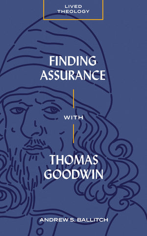 Finding Assurance with Thomas Goodwin (Lived Theology),Used