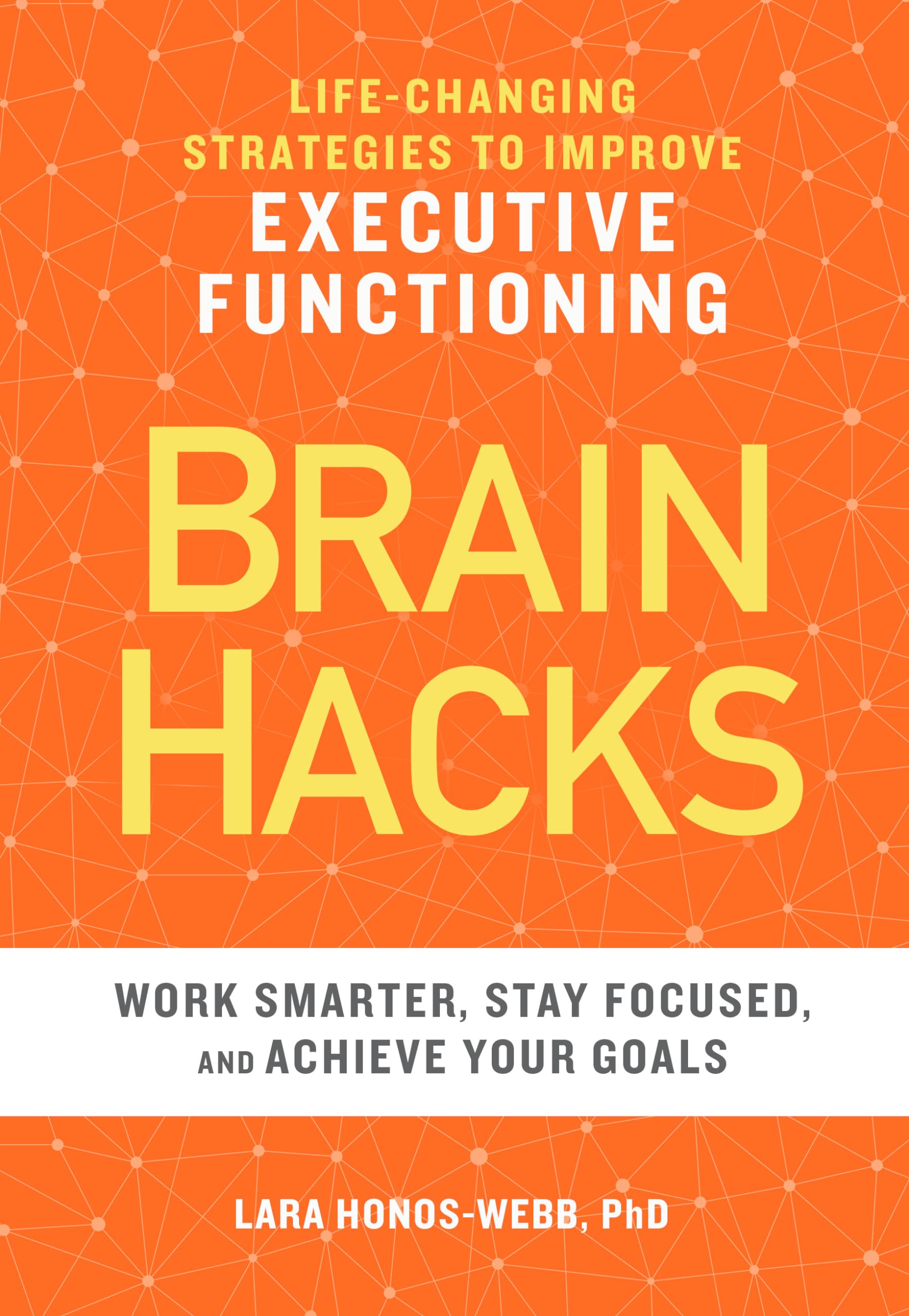 BRAIN HACKS: LifeChanging Strategies to Improve Executive Functioning,New