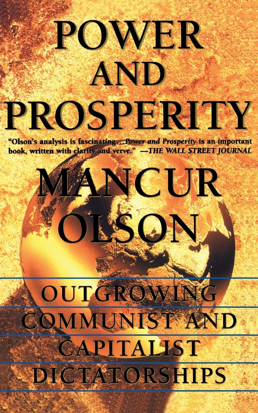 Power And Prosperity: Outgrowing Communist And Capitalist Dictatorships,New