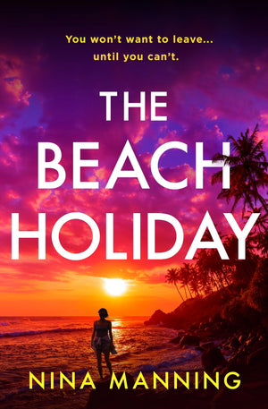 The Beach Holiday: An Utterly Gripping Psychological Thriller With A Heart Stopping Twist For 2025