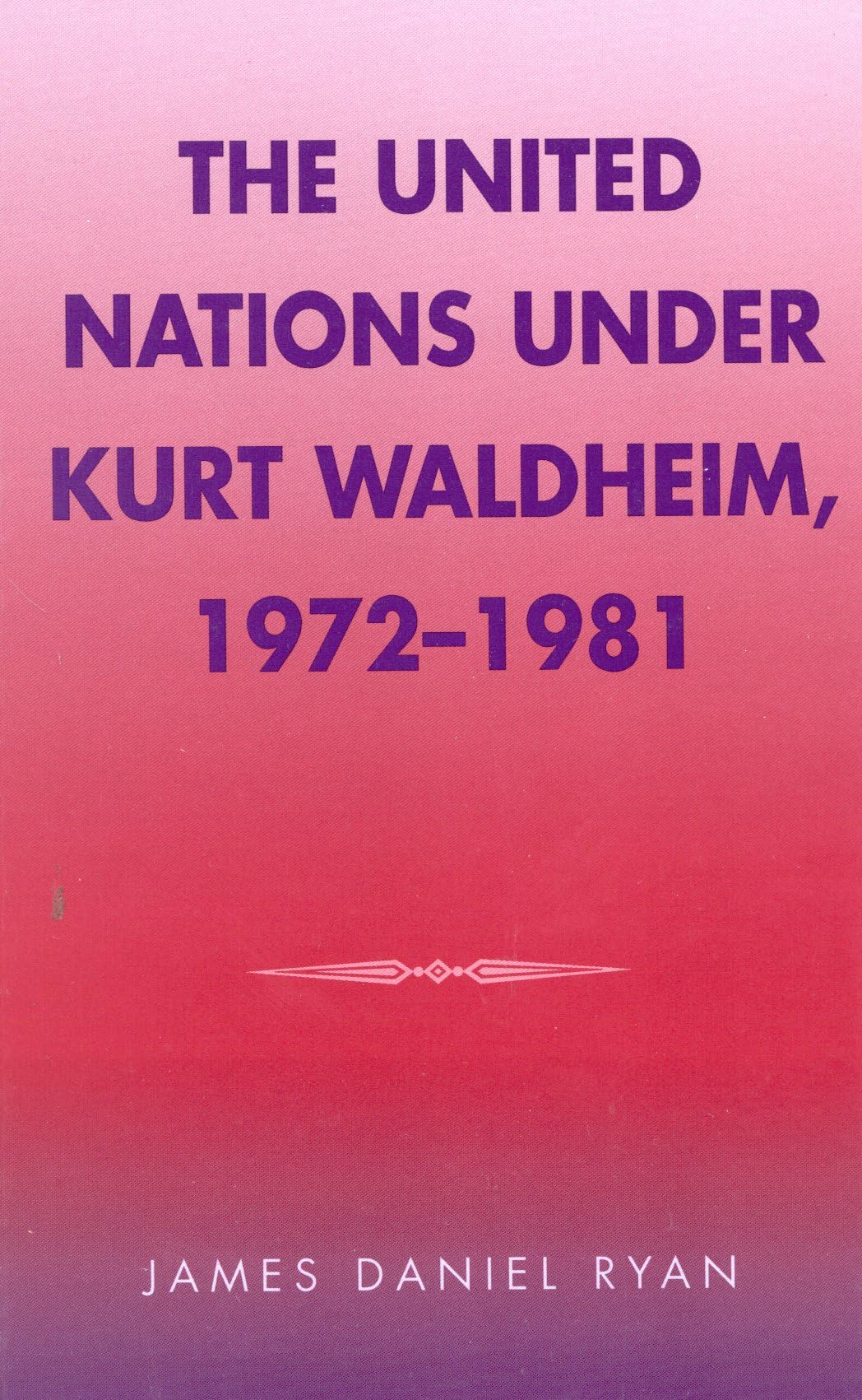 The United Nations Under Kurt Waldheim, 19721981,New
