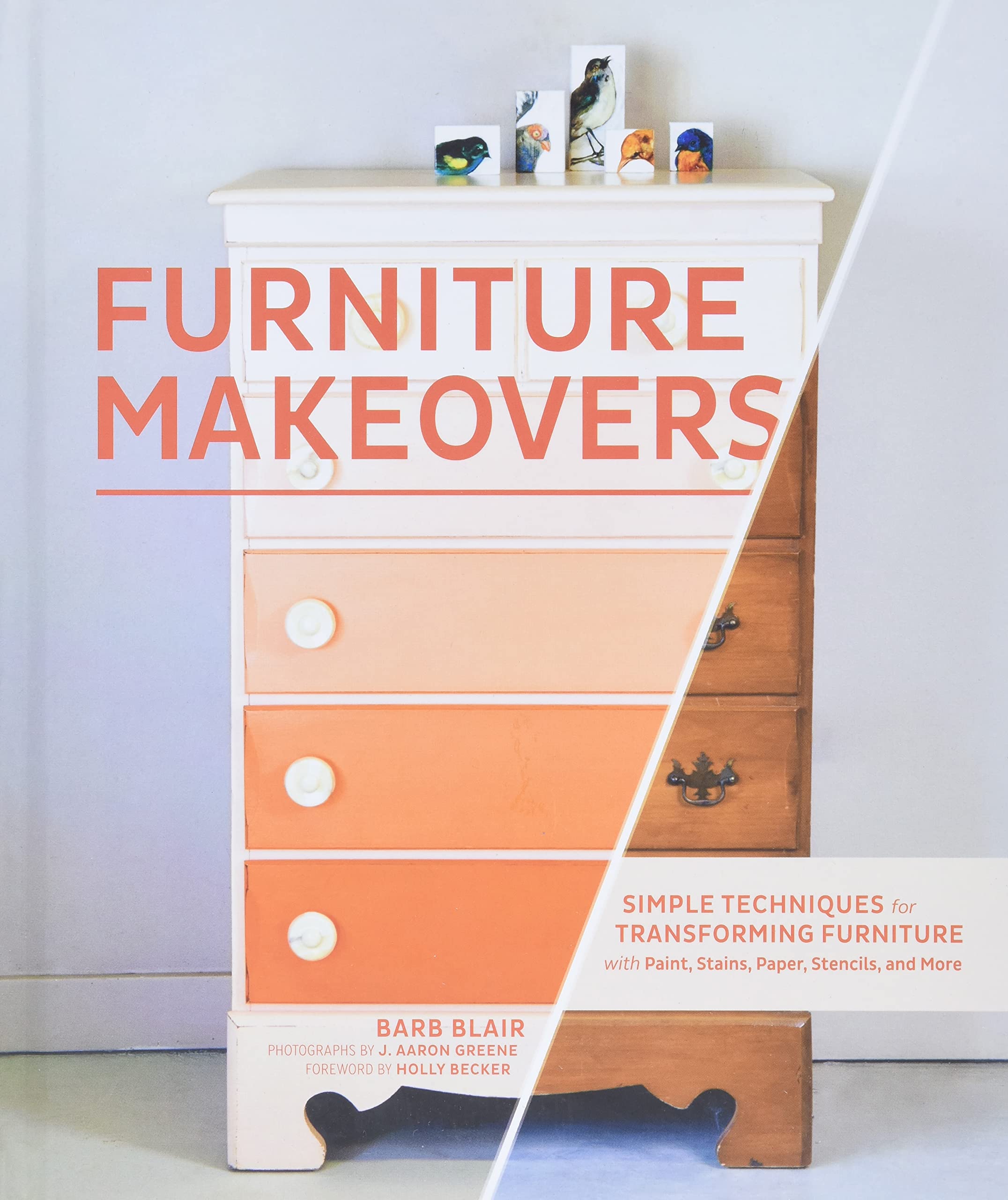 Furniture Makeovers: Simple Techniques For Transforming Furniture With Paint, Stains, Paper, Stencils, And More