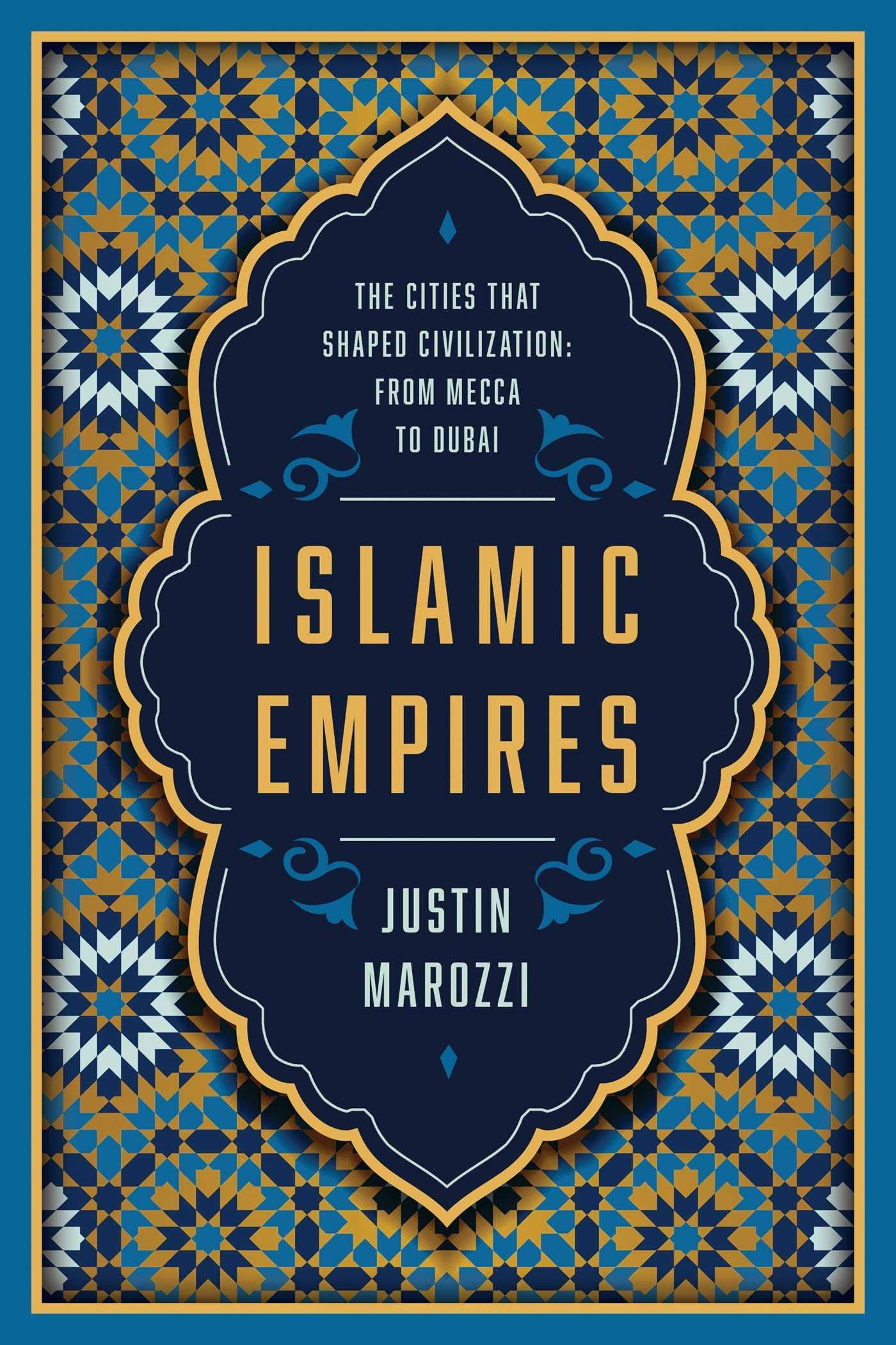 Islamic Empires: The Cities that Shaped Civilization: From Mecca to Dubai,Used