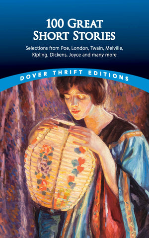 100 Great Short Stories: Selections from Poe, London, Twain, Melville, Kipling, Dickens, Joyce and many more (Dover Thrift Editi,New