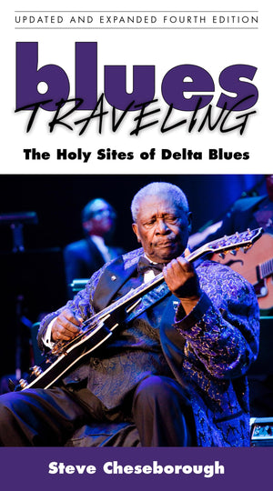 Blues Traveling: The Holy Sites of Delta Blues, Fourth Edition-Used