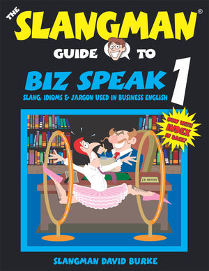 THE SLANGMAN GUIDE TO BIZ SPEAK 1: Slang Idioms & Jargon Used in Business English (Slangman Guides to Biz Speak),New