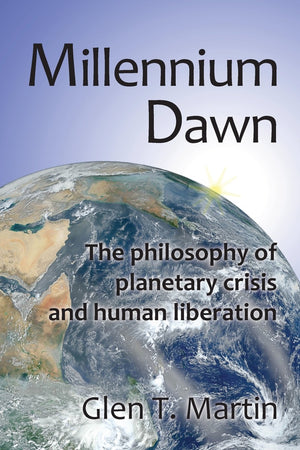 Millennium Dawn. The Philosophy Of Planetary Crisis And Human Liberation,New