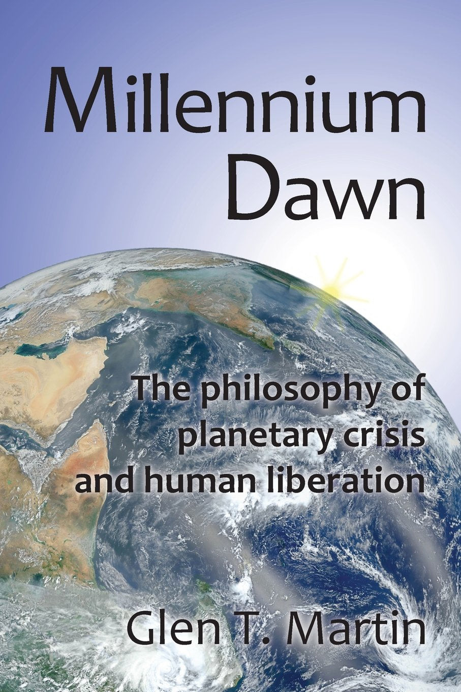 Millennium Dawn. The Philosophy Of Planetary Crisis And Human Liberation,New