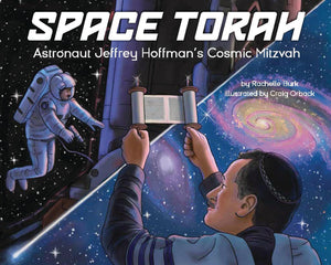 Space Torah: Astronaut Jeffrey Hoffman's Cosmic Mitzvah,New
