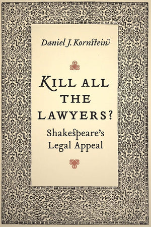 Kill All The Lawyers?: Shakespeare'S Legal Appeal,New