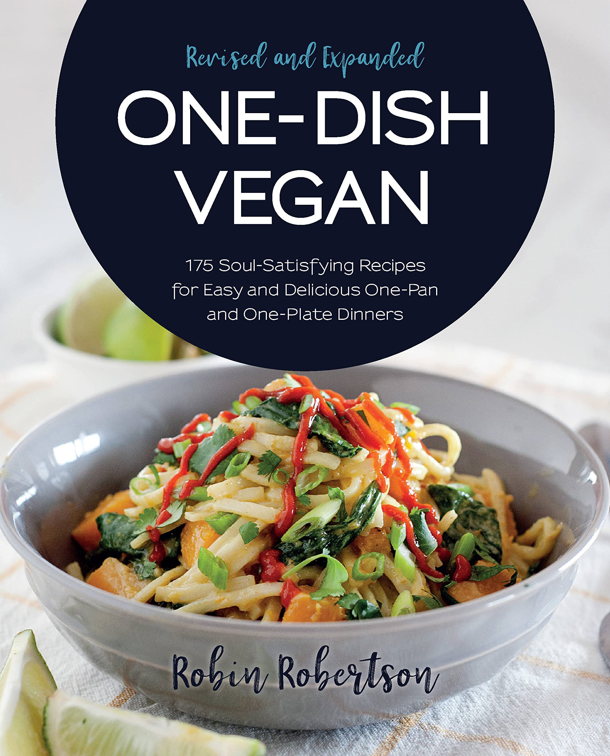 OneDish Vegan Revised and Expanded Edition: 175 SoulSatisfying Recipes for Easy and Delicious OnePan and OnePlate Dinners,New