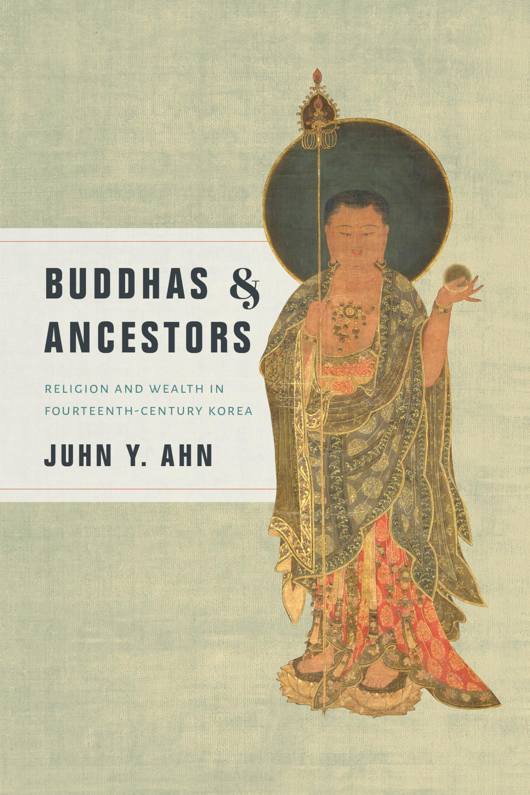 Buddhas and Ancestors: Religion and Wealth in FourteenthCentury Korea (Korean Studies of the Henry M. Jackson School of Interna,Used