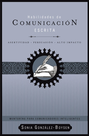 Habilidades de comunicacin escrita: Asertividad + persuasin + alto impacto (Mentoring Para Comunicadores inteligentes, 1) (S,Used