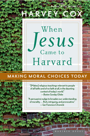 When Jesus Came To Harvard: Making Moral Choices Today,New