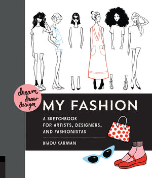 Dream, Draw, Design My Fashion: A Sketchbook For Artists, Designers, And Fashionistas