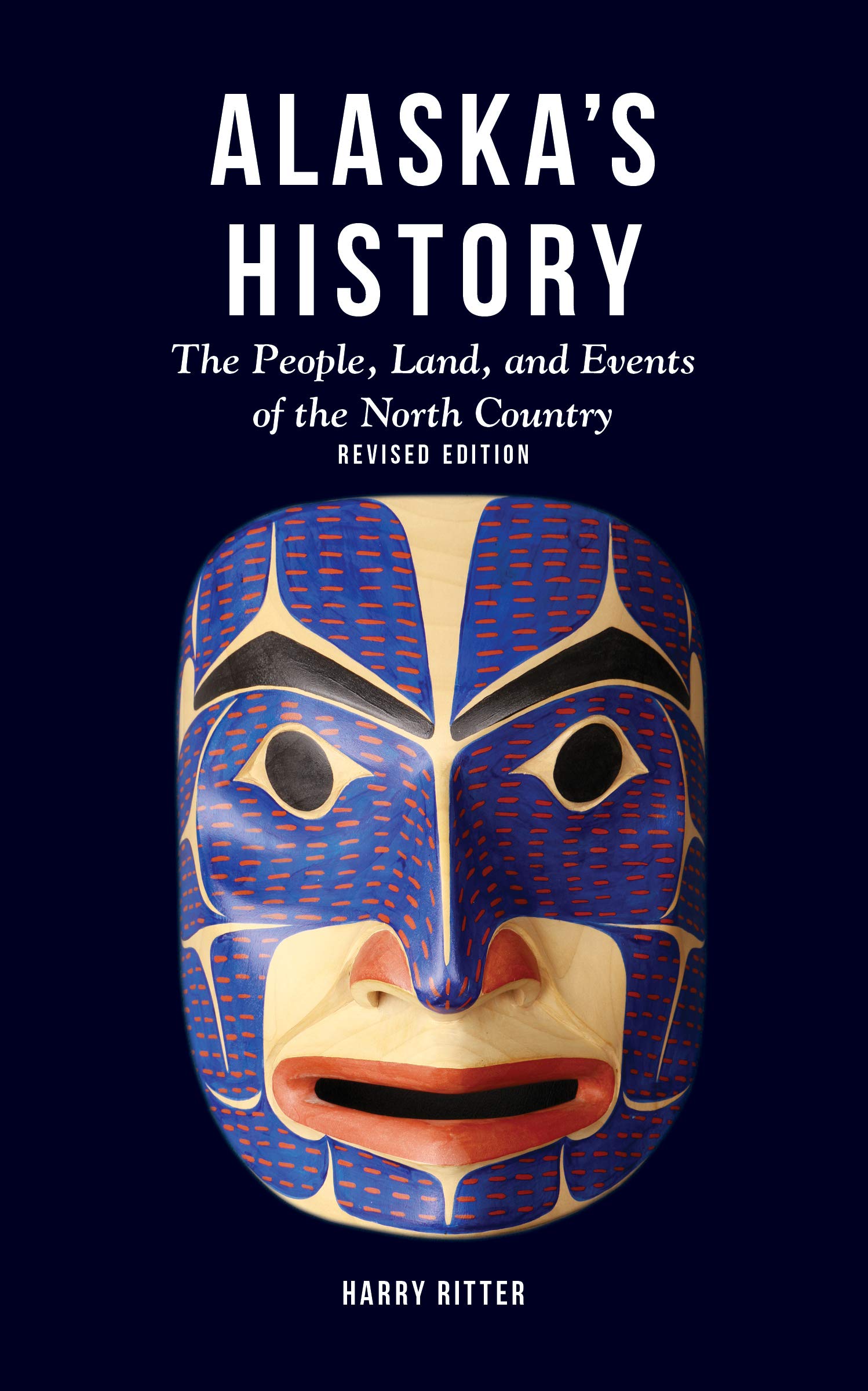 Alaska's History, Revised Edition: The People, Land, and Events of the North Country,Used