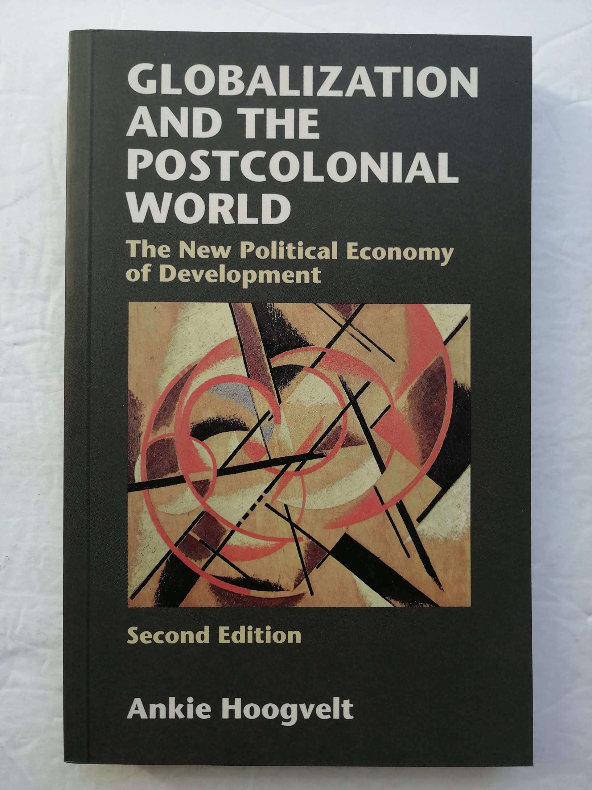 Globalization and the Postcolonial World: The New Political Economy of Development,New