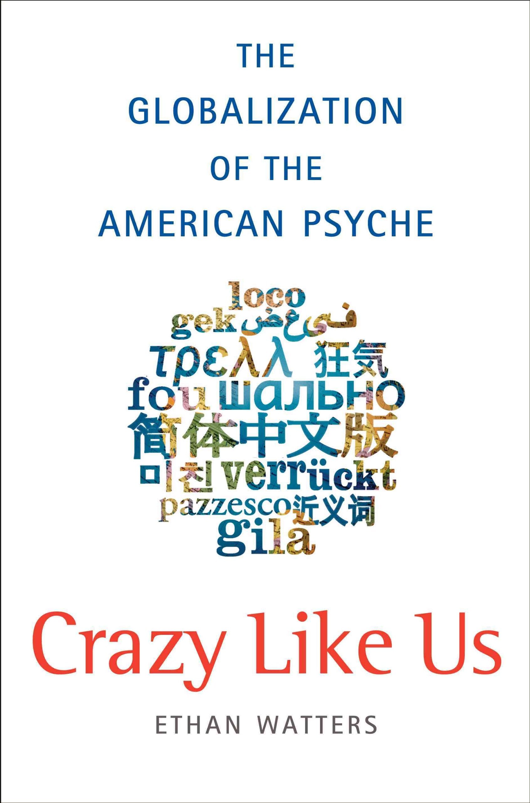 Crazy Like Us: The Globalization Of The American Psyche