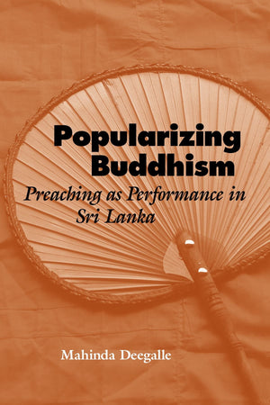 Popularizing Buddhism: Preaching As Performance in Sri Lanka,Used