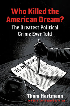 Who Killed The American Dream?: The Greatest Political Crime Ever Told