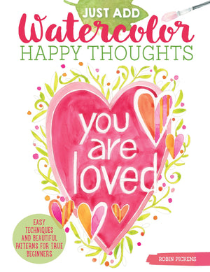 Just Add Watercolor Happy Thoughts: Easy Techniques and Beautiful Patterns for True Beginners (Design Originals) 8 StepbyStep ,Used