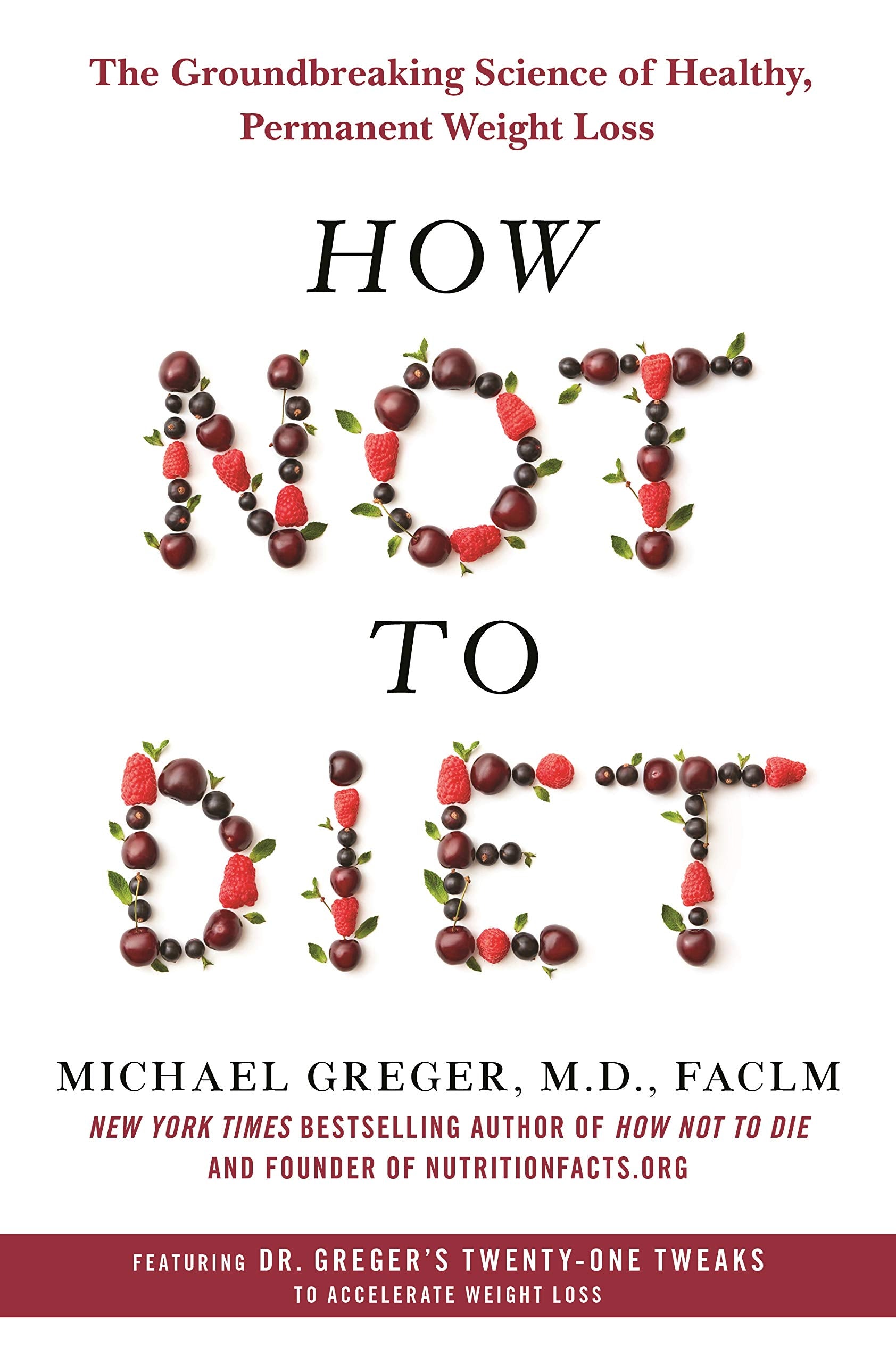 How Not to Diet: The Groundbreaking Science of Healthy, Permanent Weight Loss,New