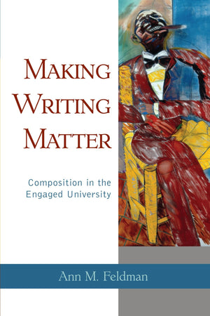 Making Writing Matter: Composition in the Engaged University,Used