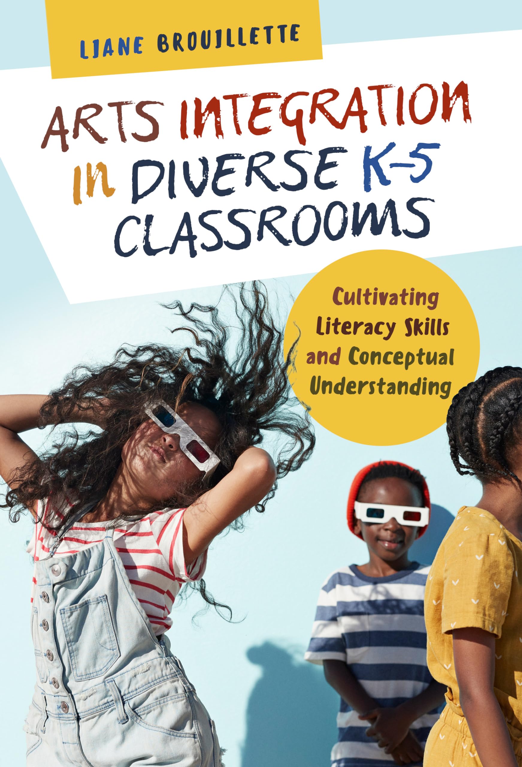 Arts Integration In Diverse K5 Classrooms: Cultivating Literacy Skills And Conceptual Understanding (Language And Literacy Seri,Used