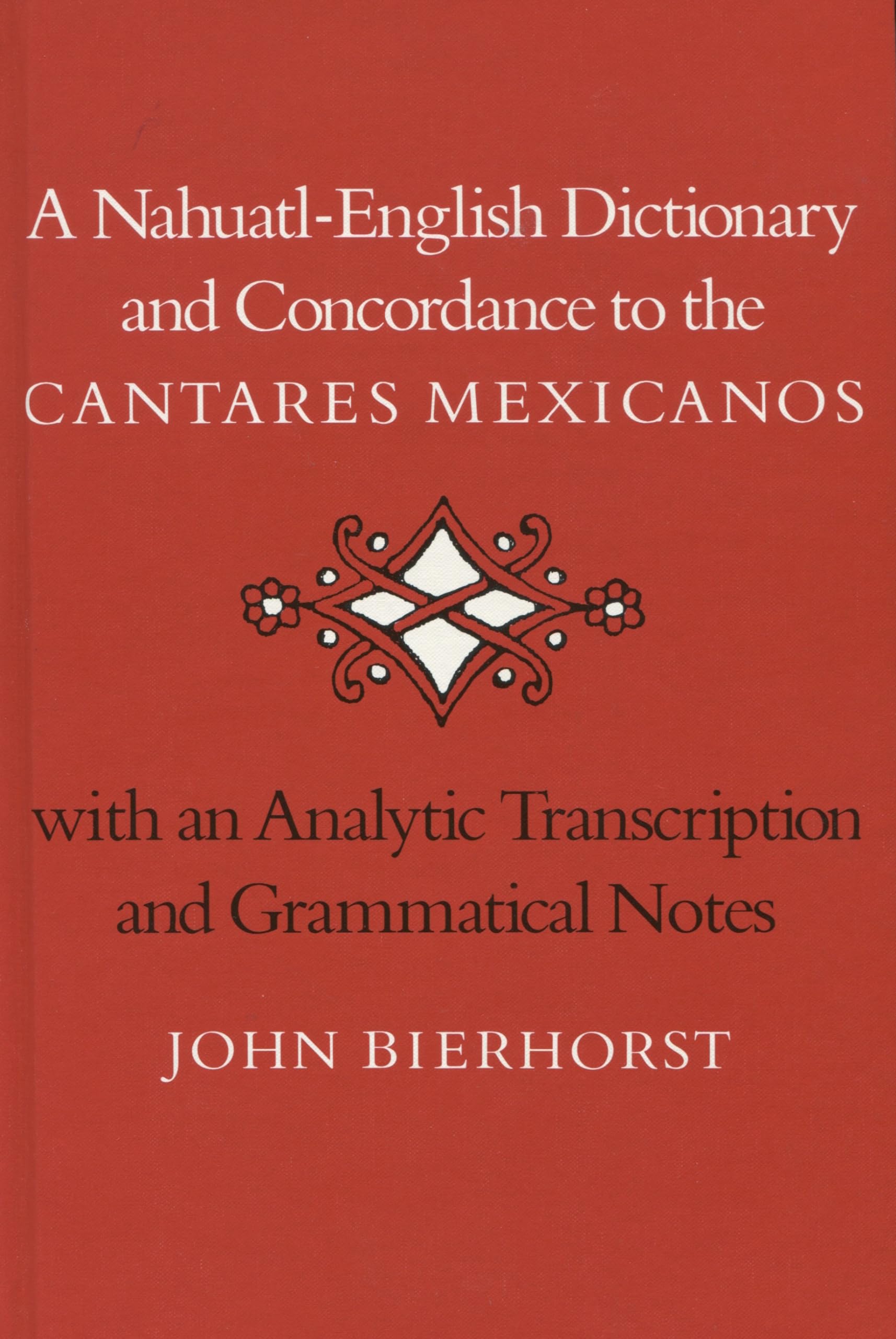 A Nahuatlenglish Dictionary And Concordance To The Cantares Mexicanos: With An Analytic Transcription And Grammatical Notes,Used