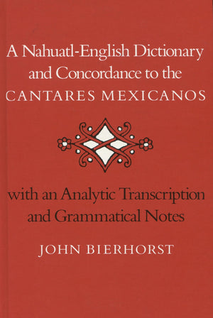A Nahuatlenglish Dictionary And Concordance To The Cantares Mexicanos: With An Analytic Transcription And Grammatical Notes,Used