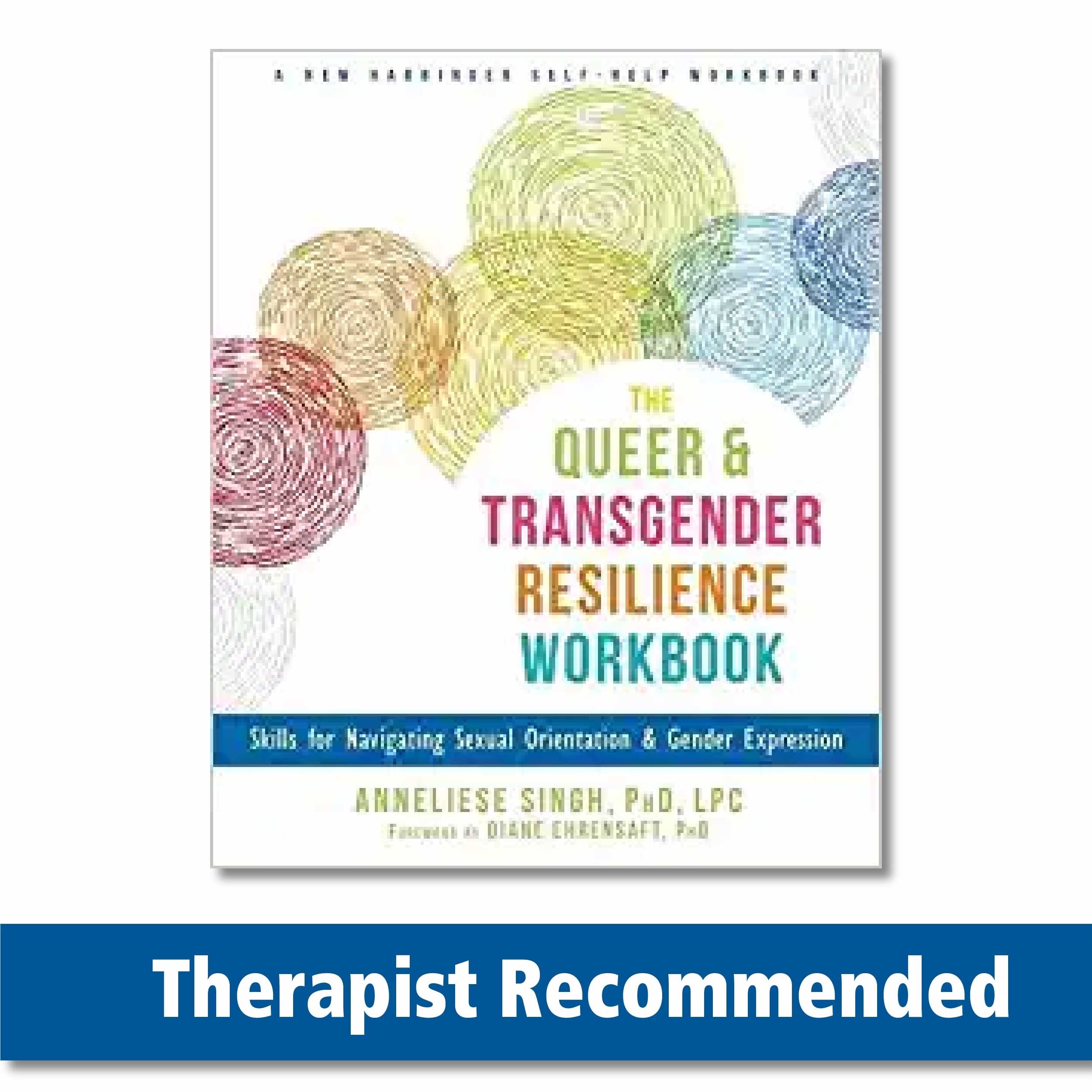 The Queer And Transgender Resilience Workbook: Skills For Navigating Sexual Orientation And Gender Expression (New Harbinger Sel