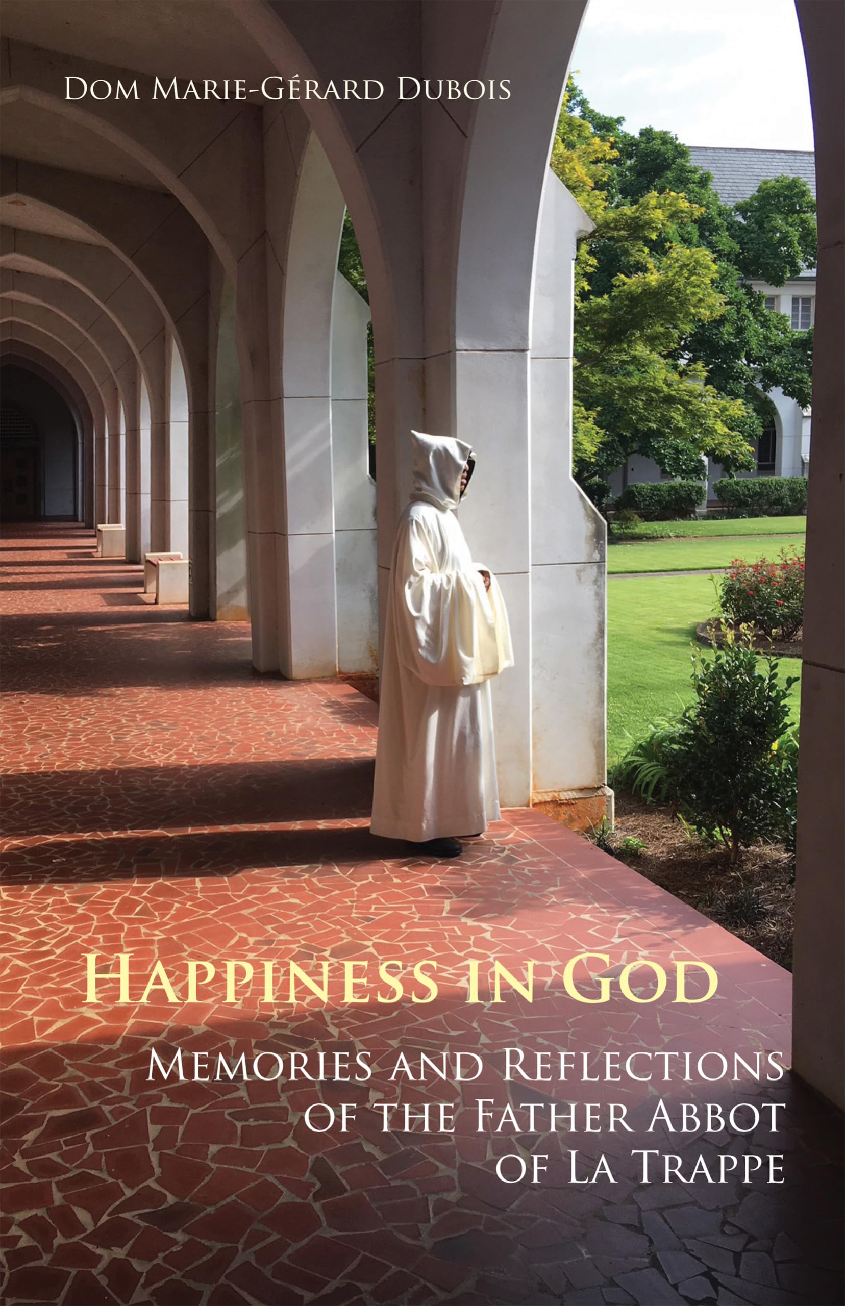 Happiness in God: Memories and Reflections of the Father Abbot of La Trappe (Volume 58) (Monastic Wisdom Series),Used