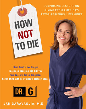 How Not to Die: Surprising Lessons from Americas Favorite Medical Examiner