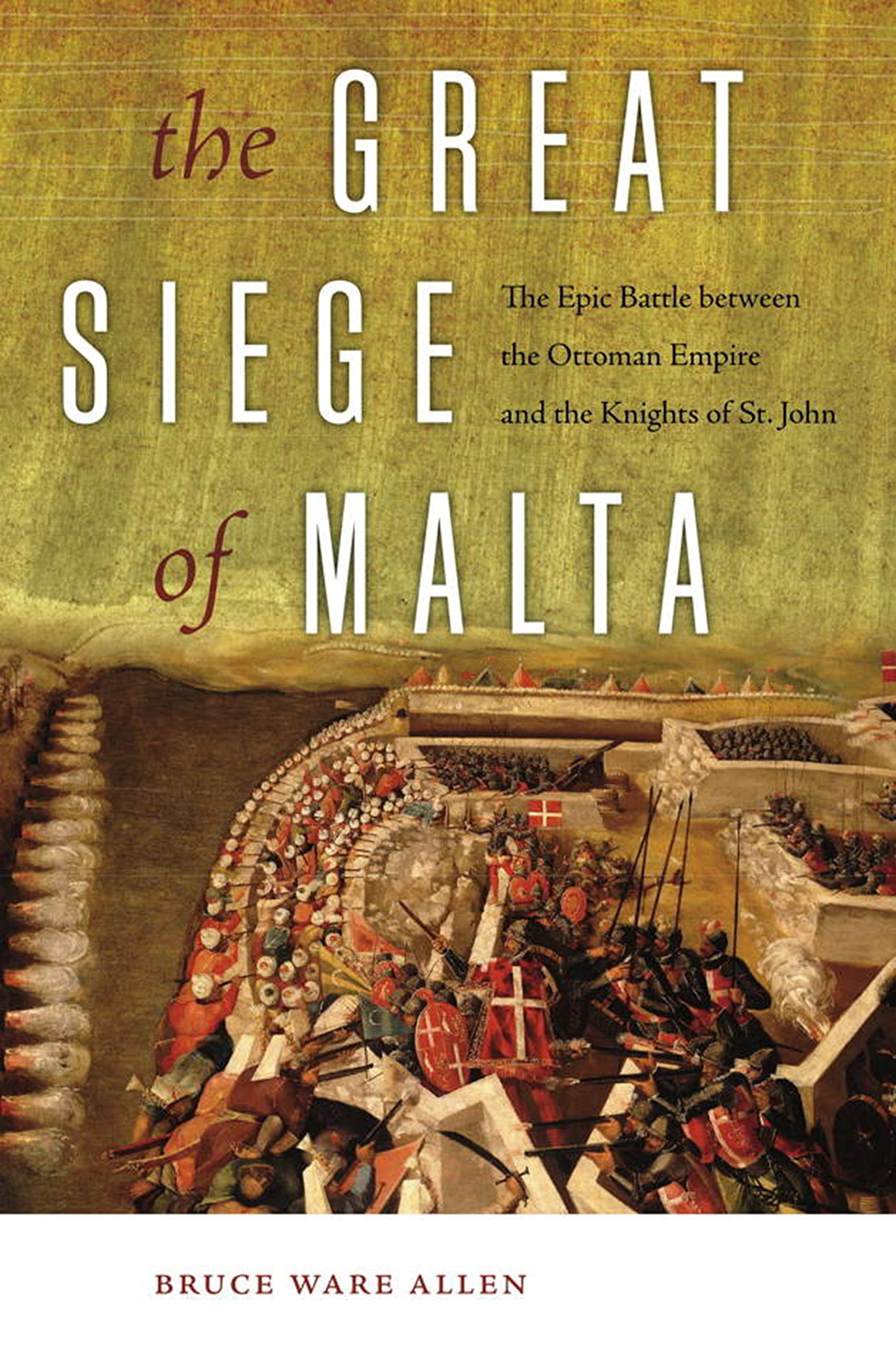 The Great Siege of Malta: The Epic Battle Between the Ottoman Empire and the Knights of St. John,Used