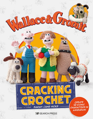 Wallace & Gromit: Cracking Crochet: Create 12 Iconic Characters In Amigurumi (Aardman Animations),Used