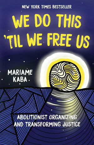 We Do This 'Til We Free Us: Abolitionist Organizing And Transforming Justice (Abolitionist Papers, 1)-used