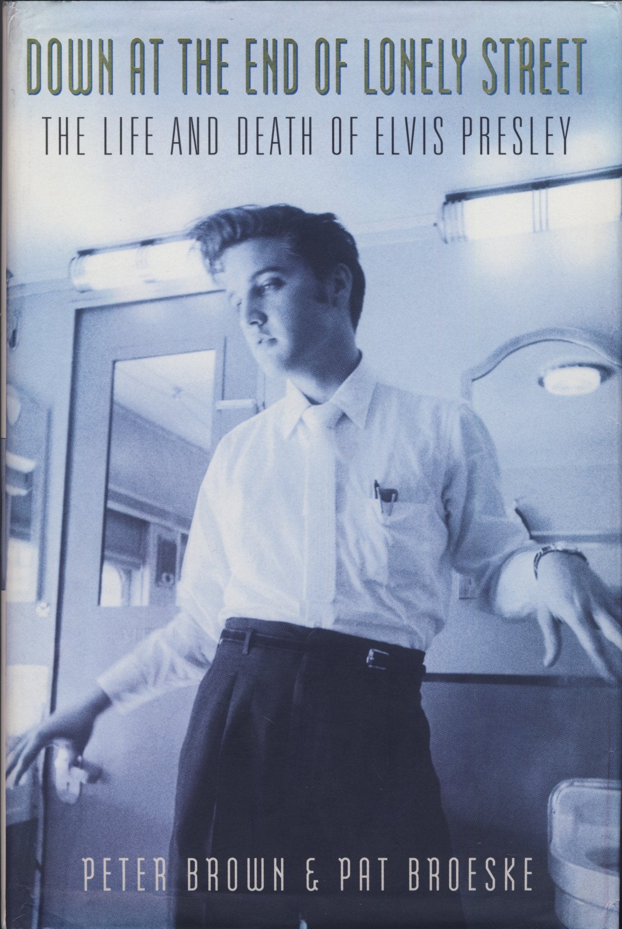 Down At The End Of Lonely Street: The Life And Death Of Elvis Presley,New