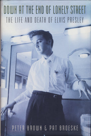 Down At The End Of Lonely Street: The Life And Death Of Elvis Presley,New