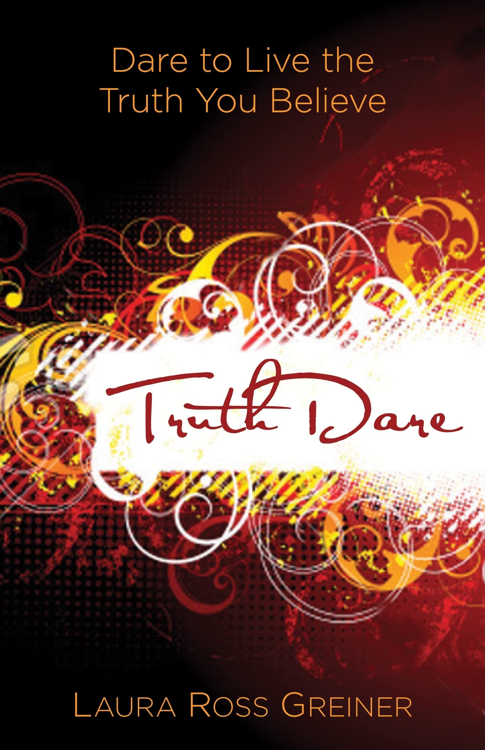 Truthdare: Dare To Live The Truth You Believe,New