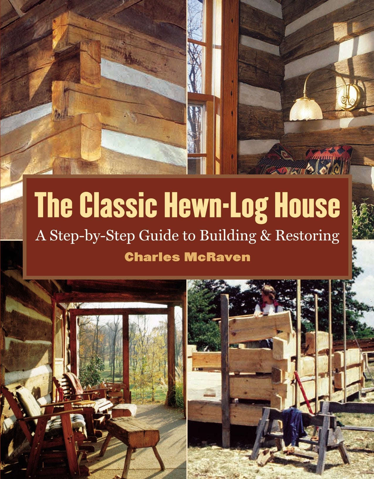 The Classic Hewnlog House: A Stepbystep Guide To Building And Restoring