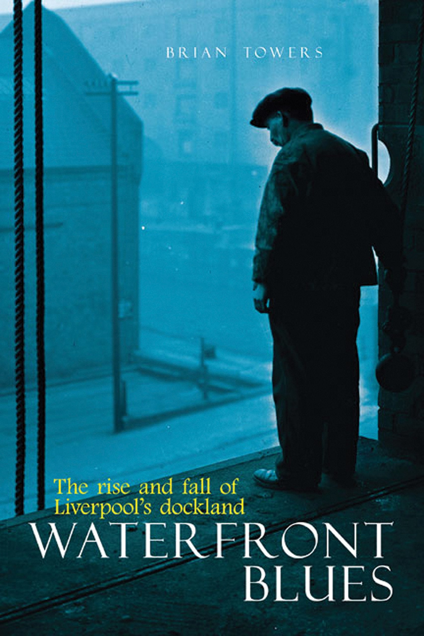 Waterfront Blues: The Rise And Fall Of Liverpools Docklands,Used