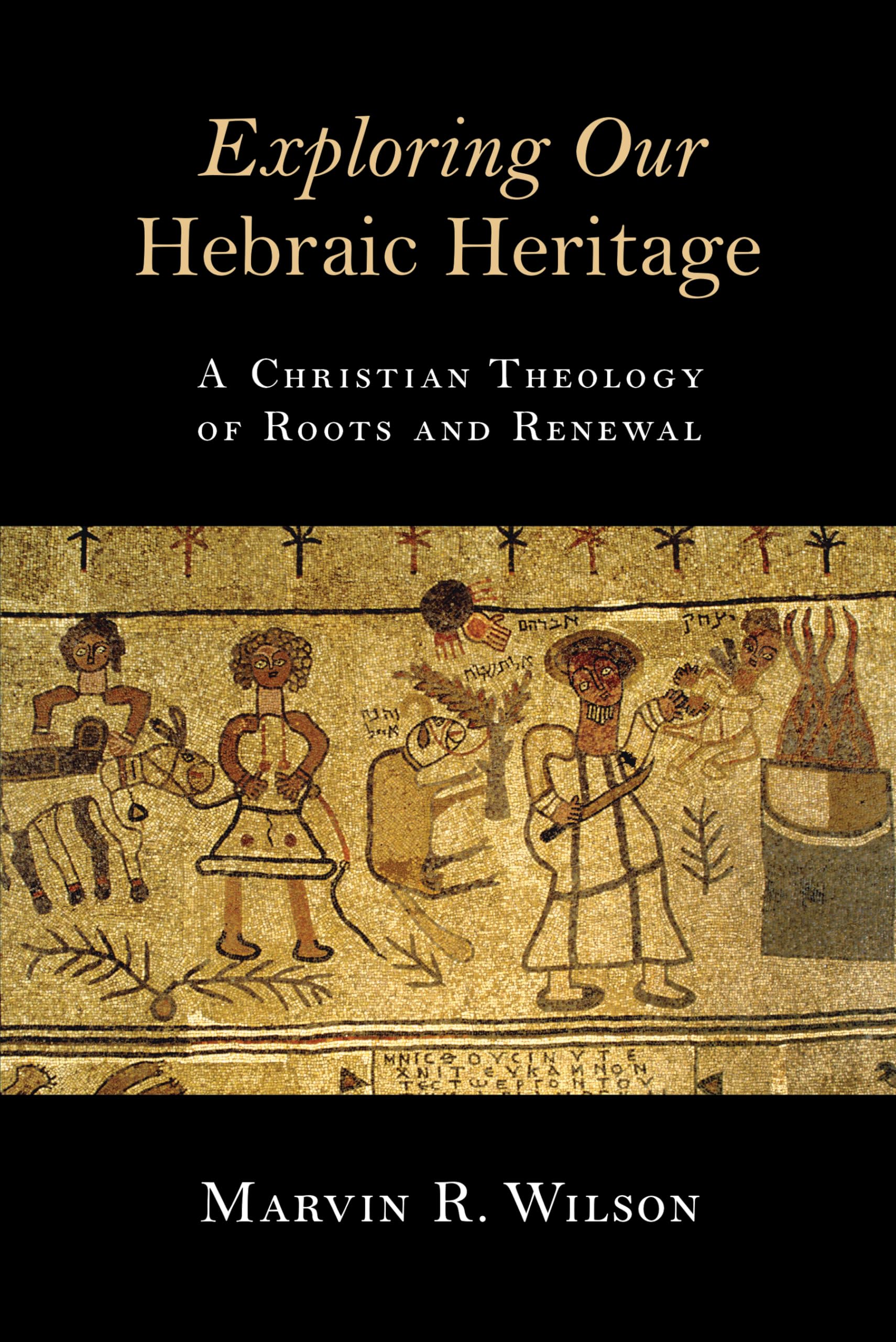 Exploring Our Hebraic Heritage: A Christian Theology of Roots and Renewal,Used