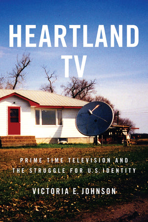 Heartland TV: Prime Time Television and the Struggle for U.S. Identity,Used