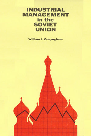 Industrial Management in the Soviet Union; The Role of the CPSU in Industrial DecisionMaking, 19171970 (Hoover Institution Pub,Used