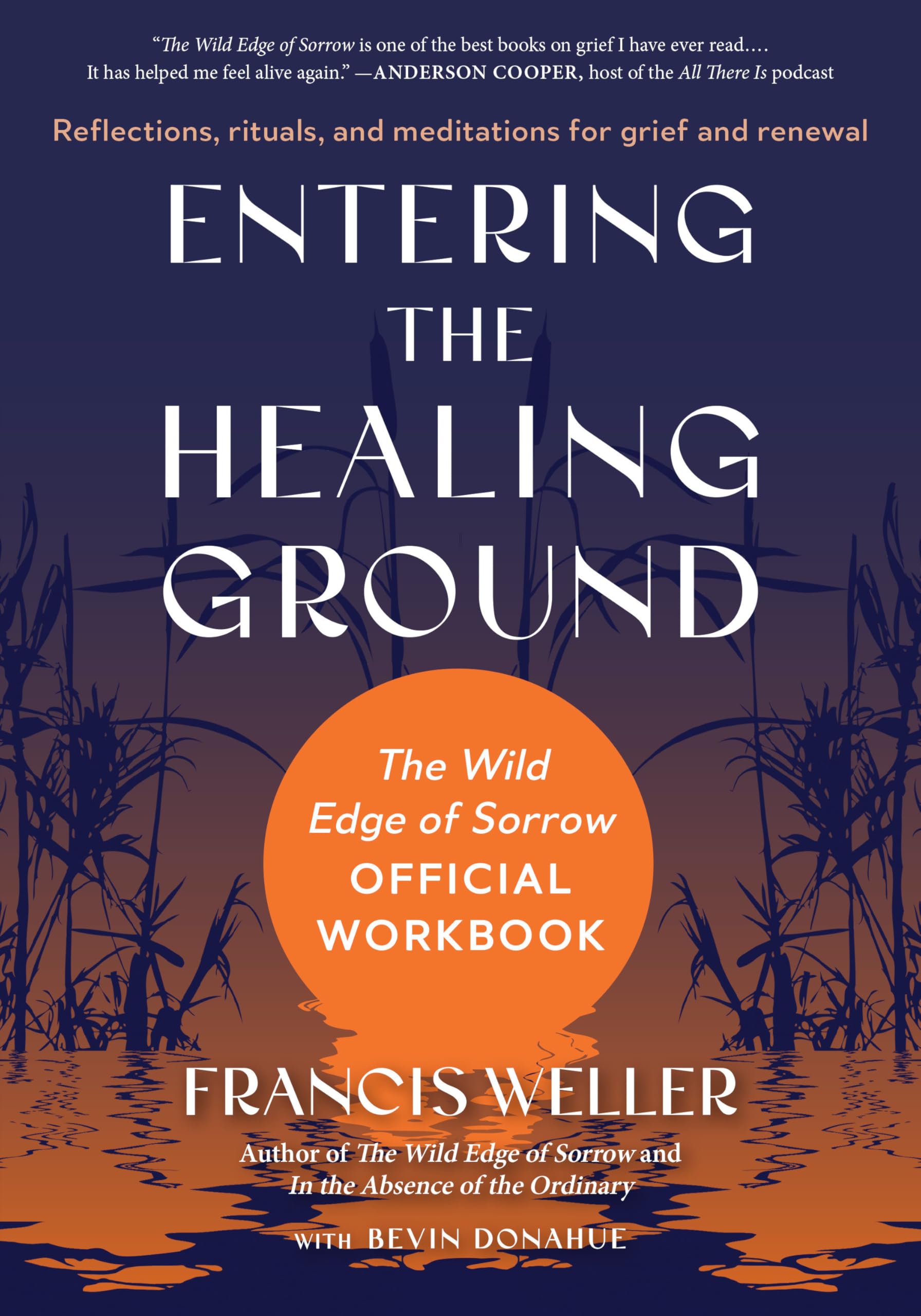 Entering The Healing Ground: The Wild Edge Of Sorrow Official WorkbookReflections, Rituals, And Meditations For Grief And Rene