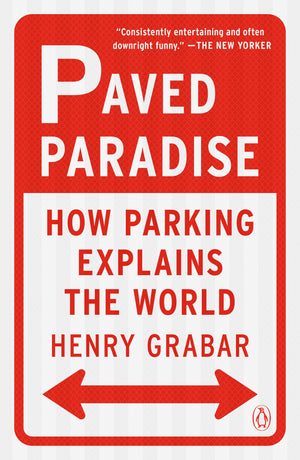 Paved Paradise: How Parking Explains the World,New