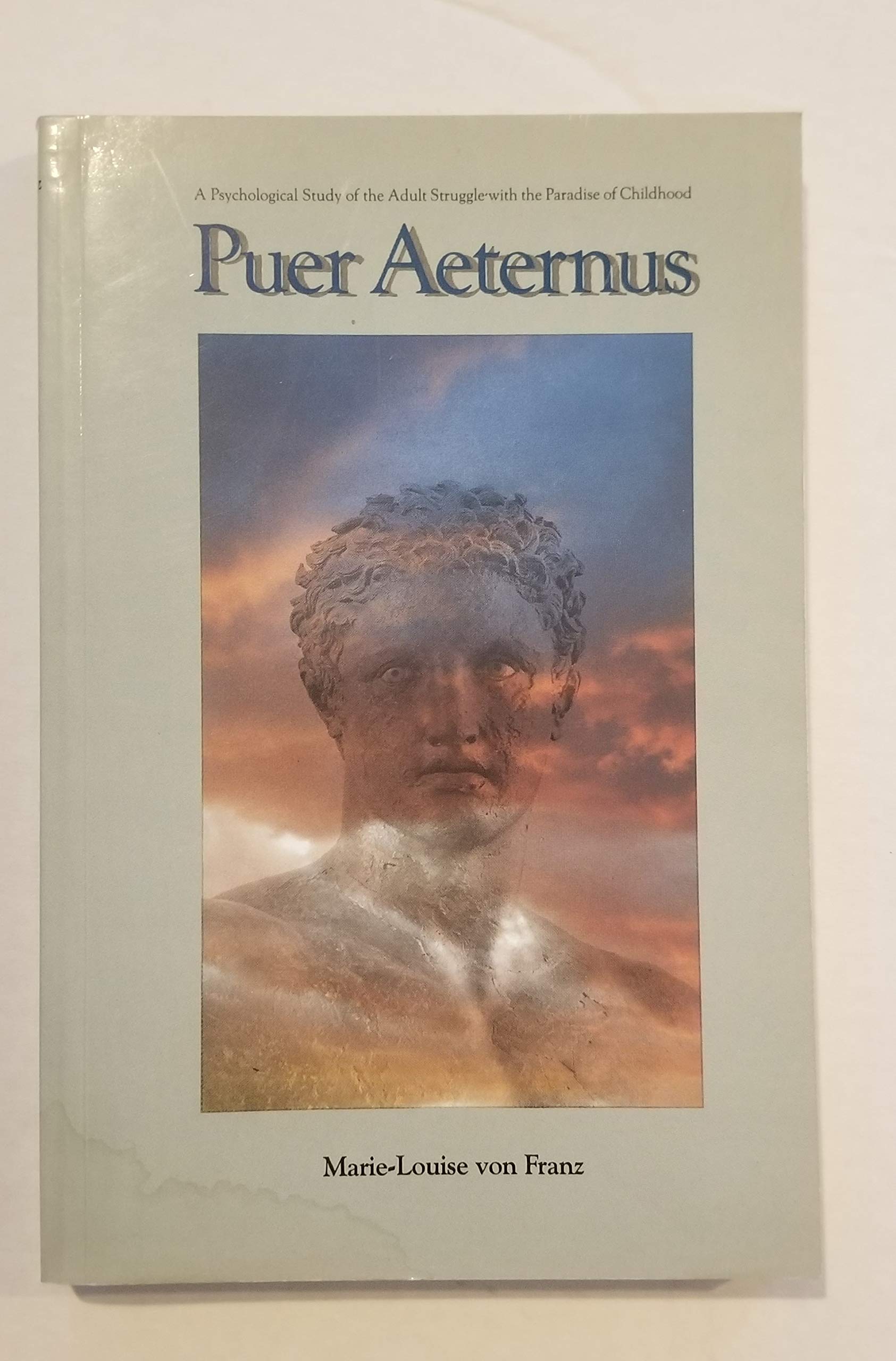 Puer Aeternus: A Psychological Study of the Adult Struggle With the Paradise of Childhood,Used